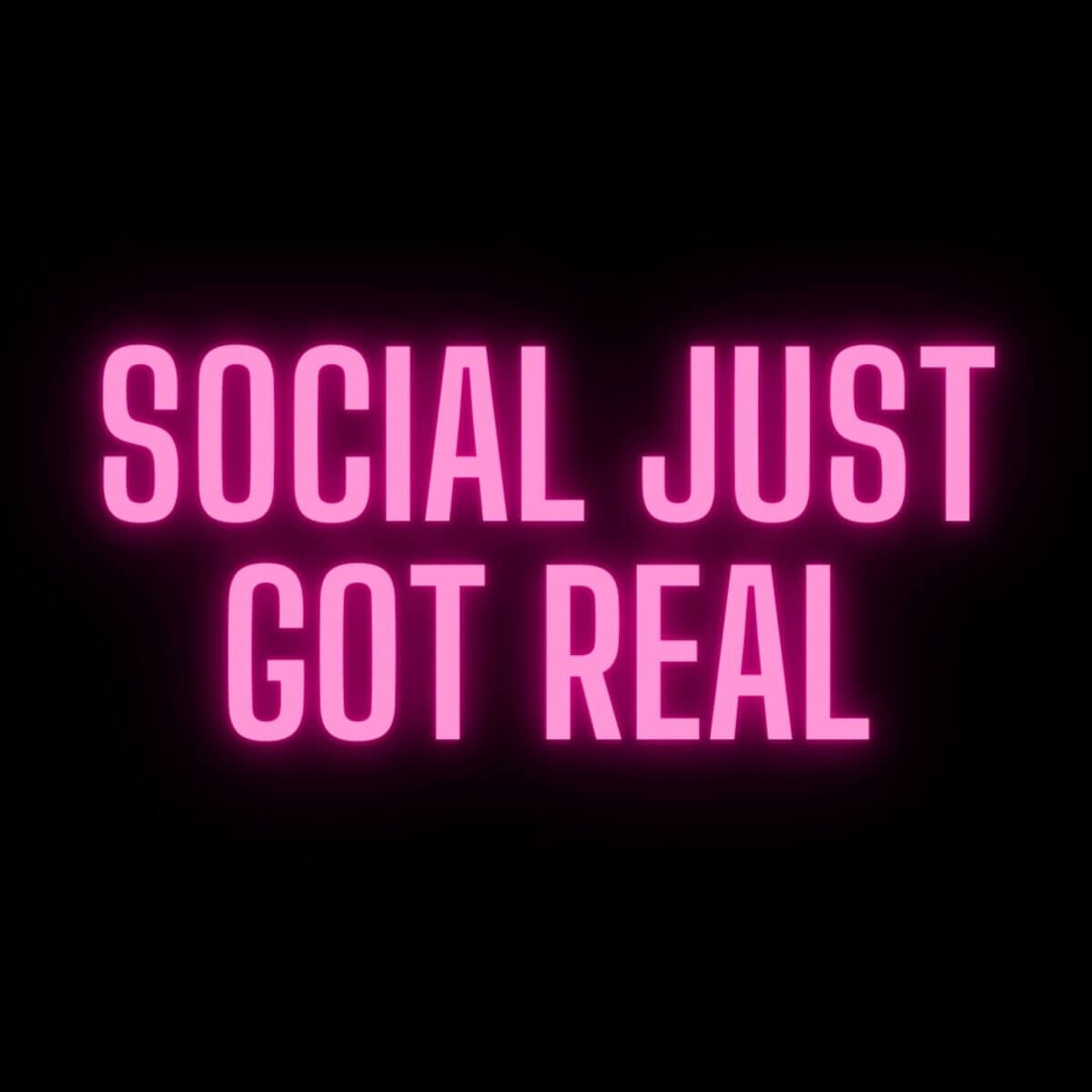 Neon letters saying "Social just got real." 